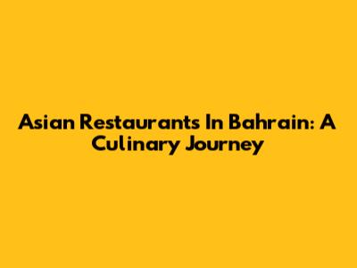 Asian Restaurants In Bahrain: A Culinary Journey