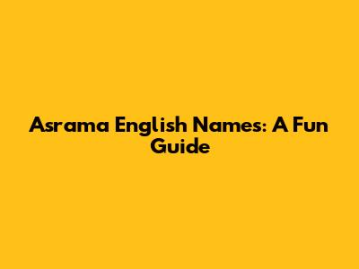 Asrama English Names: A Fun Guide