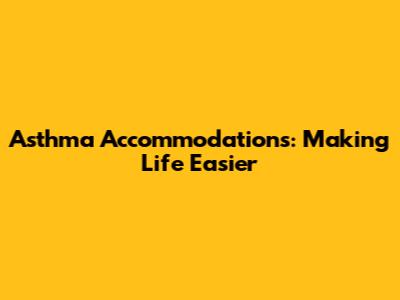 Asthma Accommodations: Making Life Easier