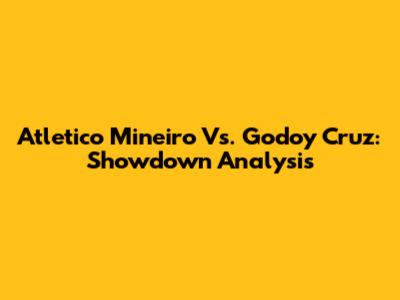 Atletico Mineiro Vs. Godoy Cruz: Showdown Analysis