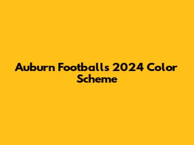 Auburn Football's 2024 Color Scheme