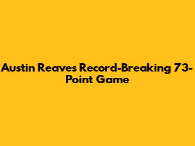 Austin Reaves' Record-Breaking 73-Point Game