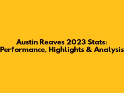 Austin Reaves 2023 Stats: Performance, Highlights & Analysis