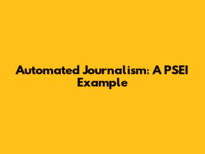 Automated Journalism: A PSEI Example