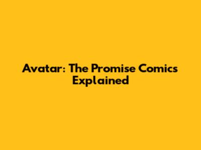 Avatar: The Promise Comics Explained