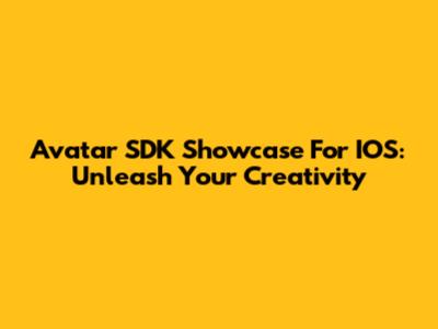 Avatar SDK Showcase For IOS: Unleash Your Creativity