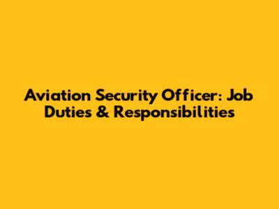Aviation Security Officer: Job Duties & Responsibilities