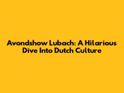 Avondshow Lubach: A Hilarious Dive Into Dutch Culture