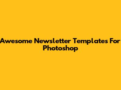 Awesome Newsletter Templates For Photoshop