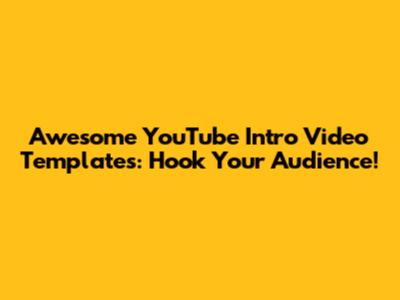 Awesome YouTube Intro Video Templates: Hook Your Audience!