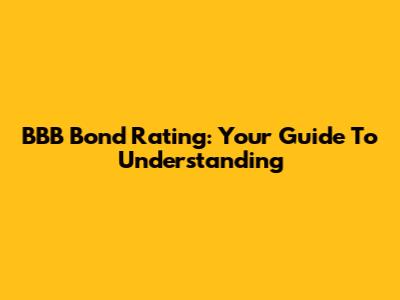 BBB Bond Rating: Your Guide To Understanding