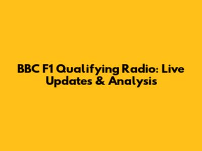 BBC F1 Qualifying Radio: Live Updates & Analysis