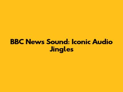 BBC News Sound: Iconic Audio Jingles