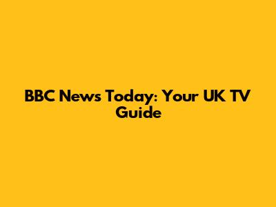 BBC News Today: Your UK TV Guide