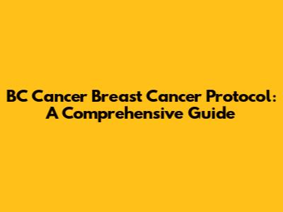 BC Cancer Breast Cancer Protocol: A Comprehensive Guide