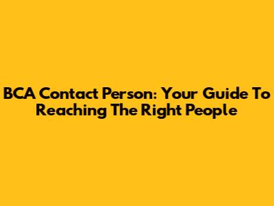 BCA Contact Person: Your Guide To Reaching The Right People