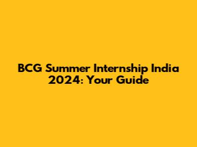 BCG Summer Internship India 2024: Your Guide