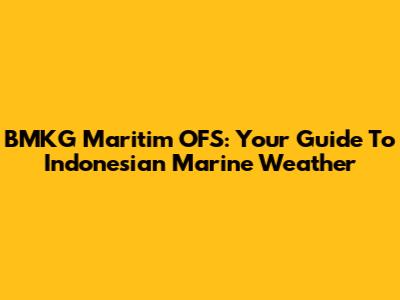 BMKG Maritim OFS: Your Guide To Indonesian Marine Weather