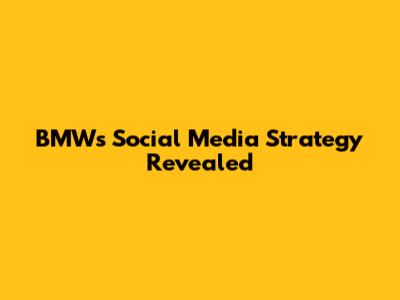 BMW's Social Media Strategy Revealed