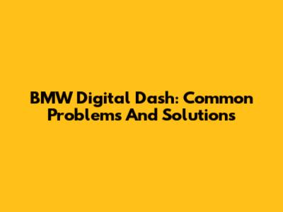 BMW Digital Dash: Common Problems And Solutions