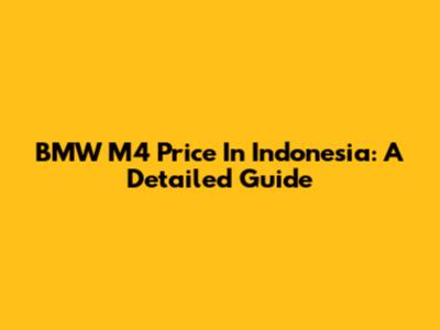 BMW M4 Price In Indonesia: A Detailed Guide