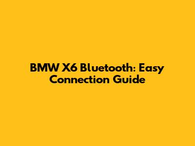 BMW X6 Bluetooth: Easy Connection Guide