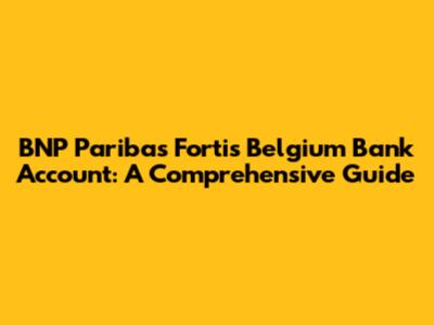 BNP Paribas Fortis Belgium Bank Account: A Comprehensive Guide