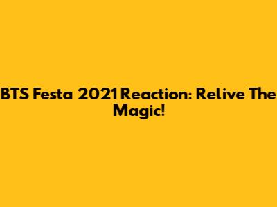 BTS Festa 2021 Reaction: Relive The Magic!