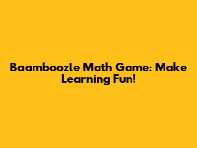 Baamboozle Math Game: Make Learning Fun!
