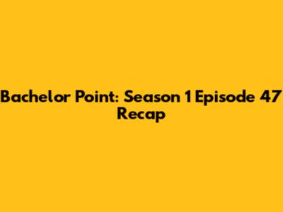 Bachelor Point: Season 1 Episode 47 Recap