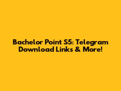 Bachelor Point S5: Telegram Download Links & More!