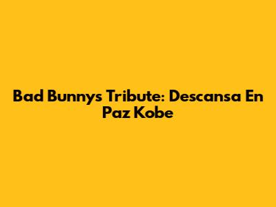 Bad Bunny's Tribute: Descansa En Paz Kobe