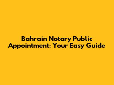 Bahrain Notary Public Appointment: Your Easy Guide