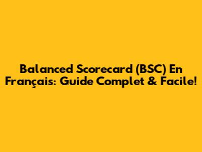 Balanced Scorecard (BSC) En Français: Guide Complet & Facile!