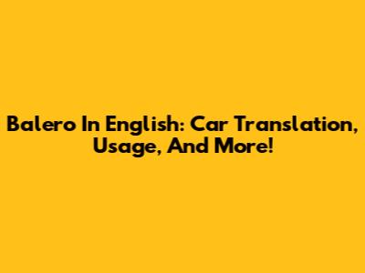 Balero In English: Car Translation, Usage, And More!