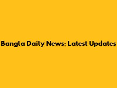 Bangla Daily News: Latest Updates