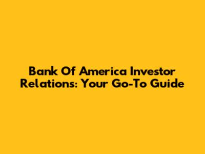Bank Of America Investor Relations: Your Go-To Guide