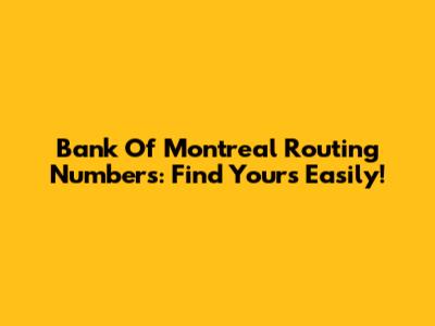 Bank Of Montreal Routing Numbers: Find Yours Easily!