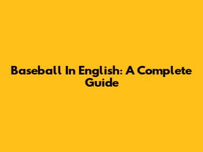 Baseball In English: A Complete Guide