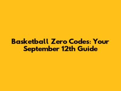 Basketball Zero Codes: Your September 12th Guide