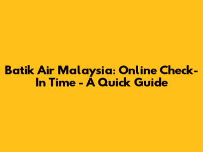 Batik Air Malaysia: Online Check-In Time - A Quick Guide