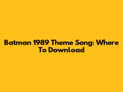 Batman 1989 Theme Song: Where To Download