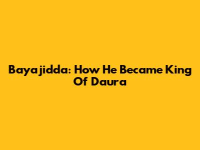 Bayajidda: How He Became King Of Daura