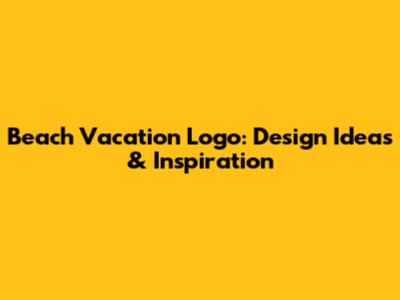 Beach Vacation Logo: Design Ideas & Inspiration