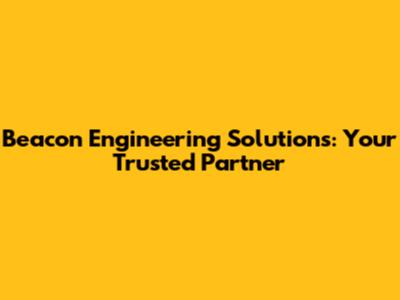Beacon Engineering Solutions: Your Trusted Partner