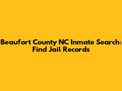 Beaufort County NC Inmate Search: Find Jail Records