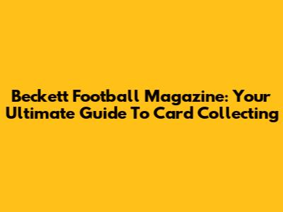 Beckett Football Magazine: Your Ultimate Guide To Card Collecting