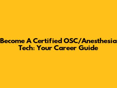 Become A Certified OSC/Anesthesia Tech: Your Career Guide
