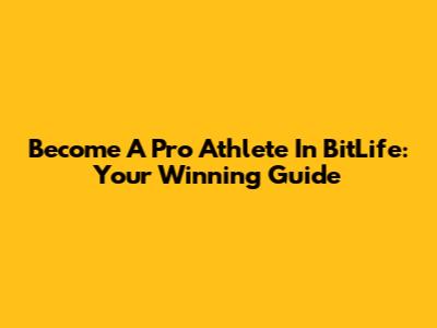 Become A Pro Athlete In BitLife: Your Winning Guide
