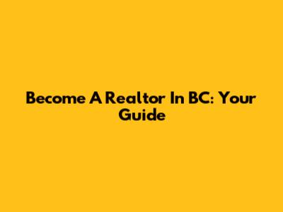 Become A Realtor In BC: Your Guide